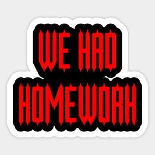 Horror: We Had Homework Sticker
